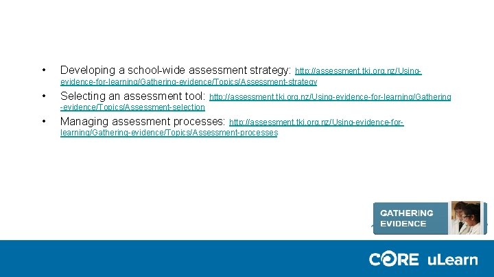 • Developing a school-wide assessment strategy: http: //assessment. tki. org. nz/Usingevidence-for-learning/Gathering-evidence/Topics/Assessment-strategy • Selecting • Developing a school-wide assessment strategy: http: //assessment. tki. org. nz/Usingevidence-for-learning/Gathering-evidence/Topics/Assessment-strategy • Selecting