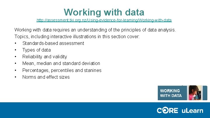 Working with data http: //assessment. tki. org. nz/Using-evidence-for-learning/Working-with-data Working with data requires an understanding Working with data http: //assessment. tki. org. nz/Using-evidence-for-learning/Working-with-data Working with data requires an understanding