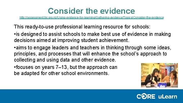 Consider the evidence http: //assessment. tki. org. nz/Using-evidence-for-learning/Gathering-evidence/Topics/Consider-the-evidence This ready-to-use professional learning resource for Consider the evidence http: //assessment. tki. org. nz/Using-evidence-for-learning/Gathering-evidence/Topics/Consider-the-evidence This ready-to-use professional learning resource for