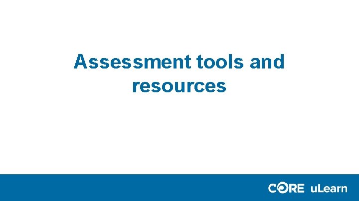 Assessment tools and resources Assessment tools and resources