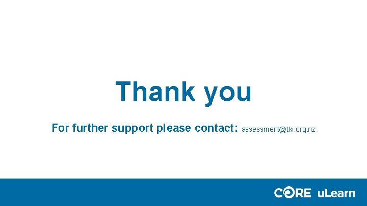 Thank you For further support please contact: assessment@tki. org. nz Thank you For further support please contact: assessment@tki. org. nz