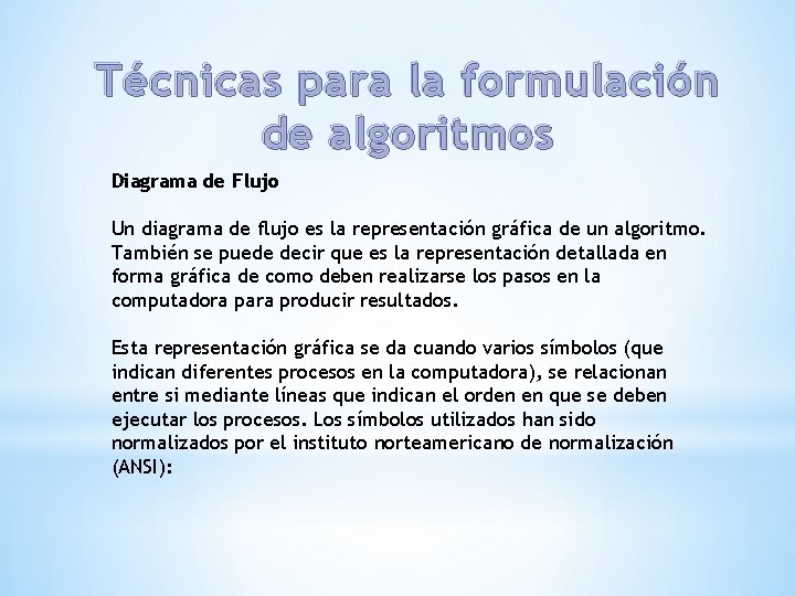 Técnicas para la formulación de algoritmos Diagrama de Flujo Un diagrama de flujo es Técnicas para la formulación de algoritmos Diagrama de Flujo Un diagrama de flujo es