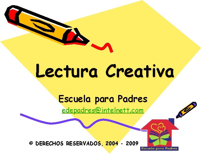 Lectura Creativa Escuela para Padres edepadres@intelnett. com © DERECHOS RESERVADOS, 2004 - 2009 