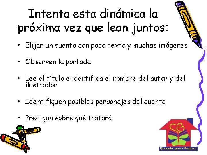 Intenta esta dinámica la próxima vez que lean juntos: • Elijan un cuento con