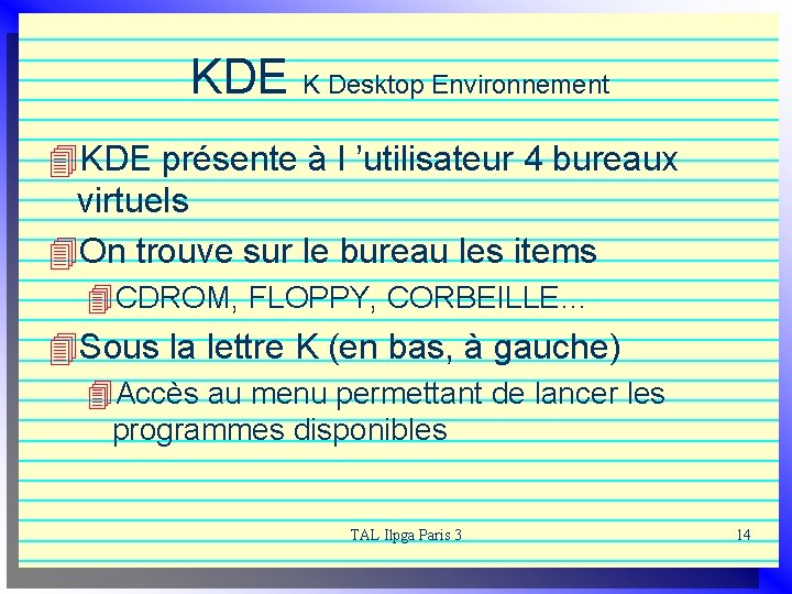 KDE K Desktop Environnement 4 KDE présente à l ’utilisateur 4 bureaux virtuels 4