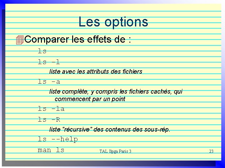 Les options 4 Comparer les effets de : ls -l liste avec les attributs