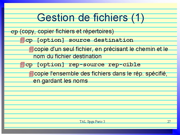 Gestion de fichiers (1) cp (copy, copier fichiers et répertoires) 4 cp [option] source