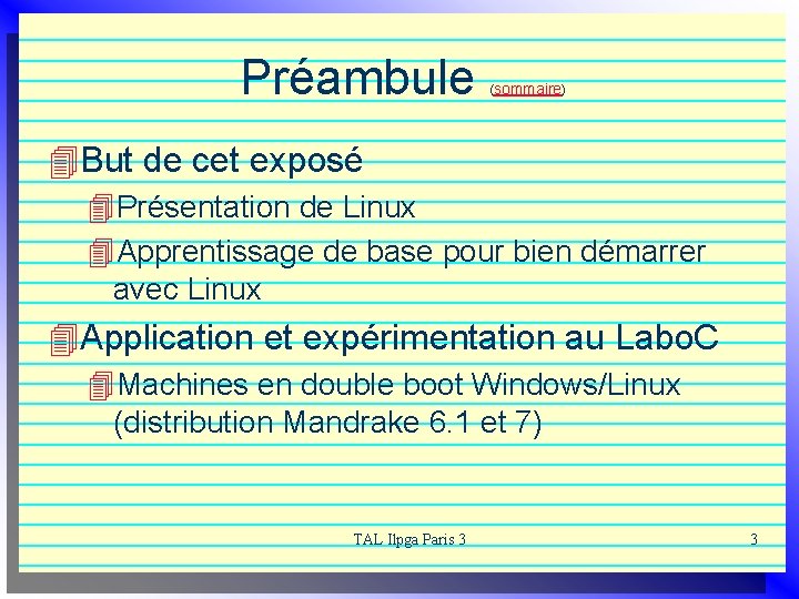 Préambule (sommaire) 4 But de cet exposé 4 Présentation de Linux 4 Apprentissage de