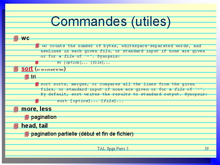 Commandes (utiles) 4 wc counts the number of bytes, whitespace-separated words, and newlines in