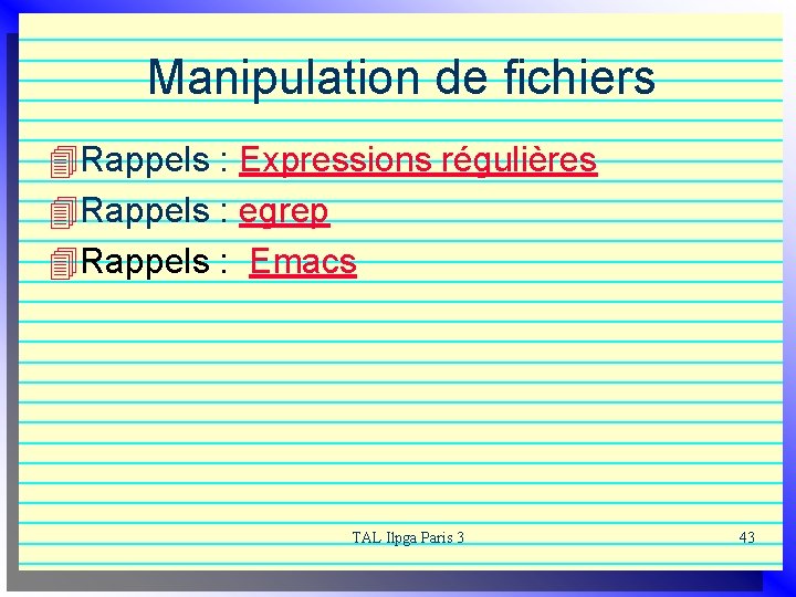 Manipulation de fichiers 4 Rappels : Expressions régulières 4 Rappels : egrep 4 Rappels