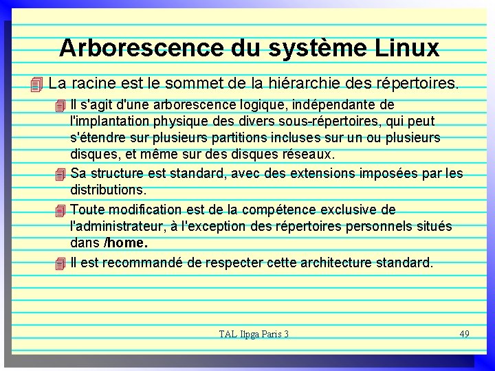 Arborescence du système Linux 4 La racine est le sommet de la hiérarchie des