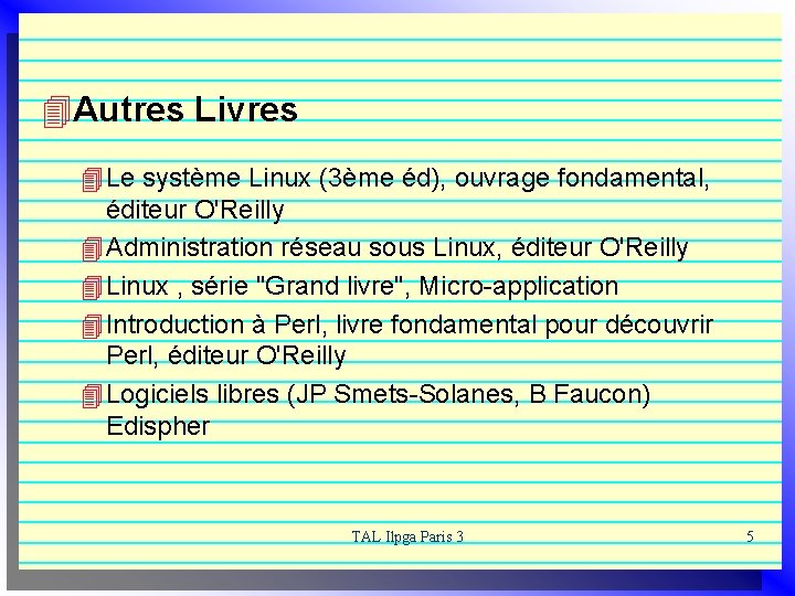 4 Autres Livres 4 Le système Linux (3ème éd), ouvrage fondamental, éditeur O'Reilly 4