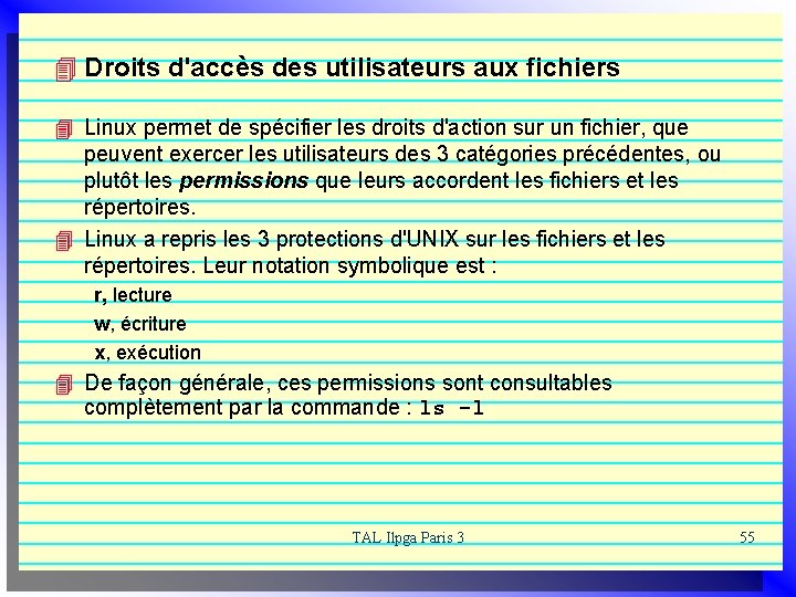 4 Droits d'accès des utilisateurs aux fichiers 4 Linux permet de spécifier les droits