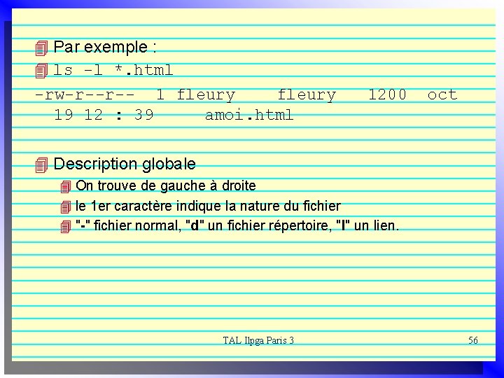 4 Par exemple : 4 ls -l *. html -rw-r--r-- 1 fleury 1200 oct