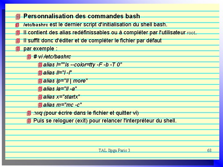 4 Personnalisation des commandes bash 4 /etc/bashrc est le dernier script d'initialisation du shell