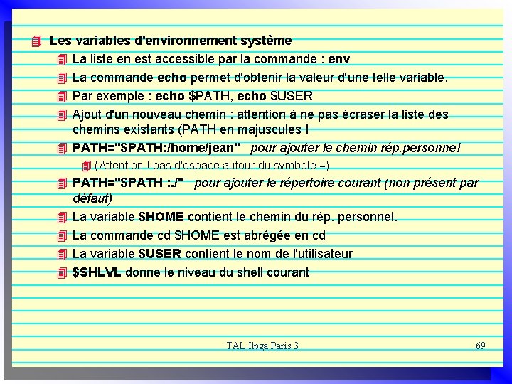 4 Les variables d'environnement système 4 La liste en est accessible par la commande