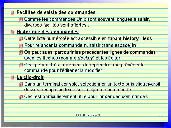 4 Facilités de saisie des commandes 4 Comme les commandes Unix sont souvent longues