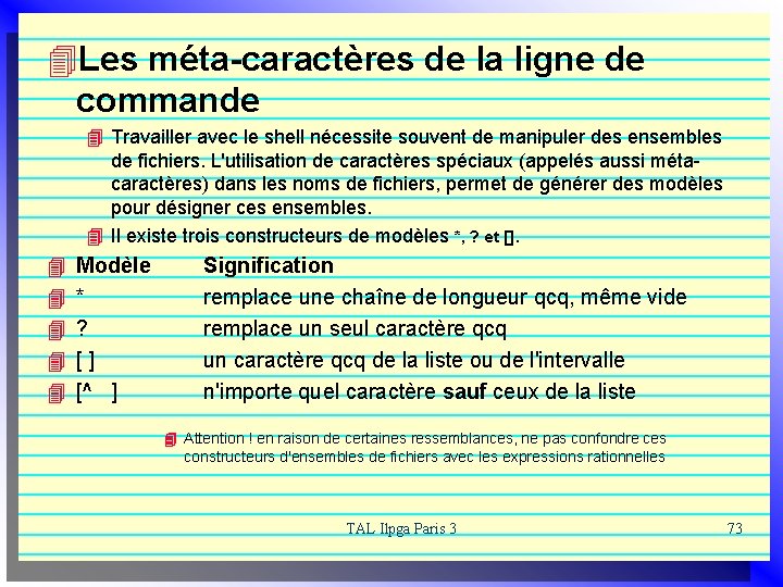 4 Les méta-caractères de la ligne de commande 4 Travailler avec le shell nécessite