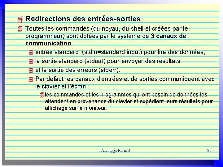 4 Redirections des entrées-sorties 4 Toutes les commandes (du noyau, du shell et créées