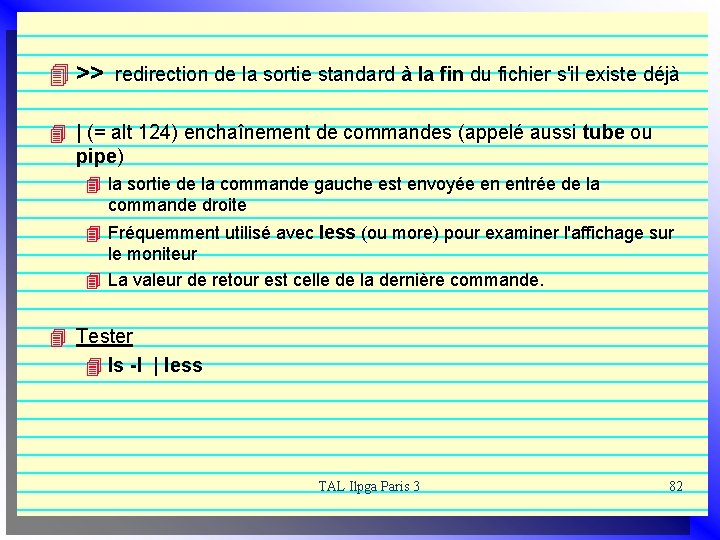 4 >> redirection de la sortie standard à la fin du fichier s'il existe