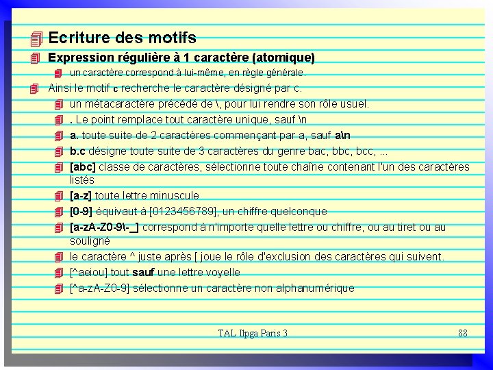 4 Ecriture des motifs 4 Expression régulière à 1 caractère (atomique) 4 un caractère