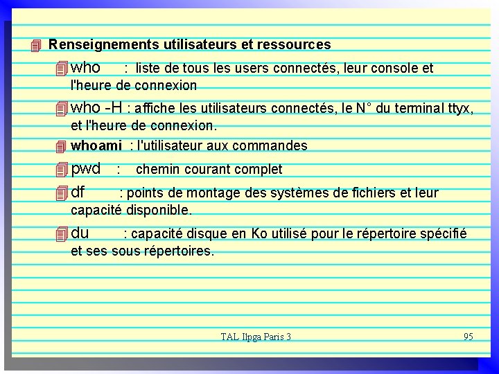 4 Renseignements utilisateurs et ressources 4 who : liste de tous les users connectés,