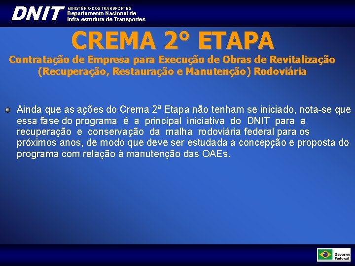 DNIT MINISTÉRIO DOS TRANSPORTES Departamento Nacional de Infra-estrutura de Transportes CREMA 2° ETAPA Contratação