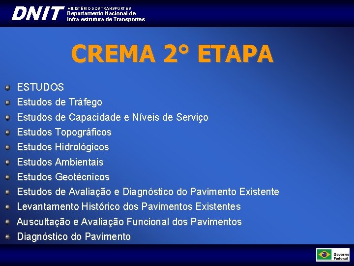 DNIT MINISTÉRIO DOS TRANSPORTES Departamento Nacional de Infra-estrutura de Transportes CREMA 2° ETAPA ESTUDOS