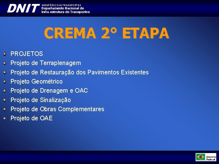 DNIT MINISTÉRIO DOS TRANSPORTES Departamento Nacional de Infra-estrutura de Transportes CREMA 2° ETAPA PROJETOS