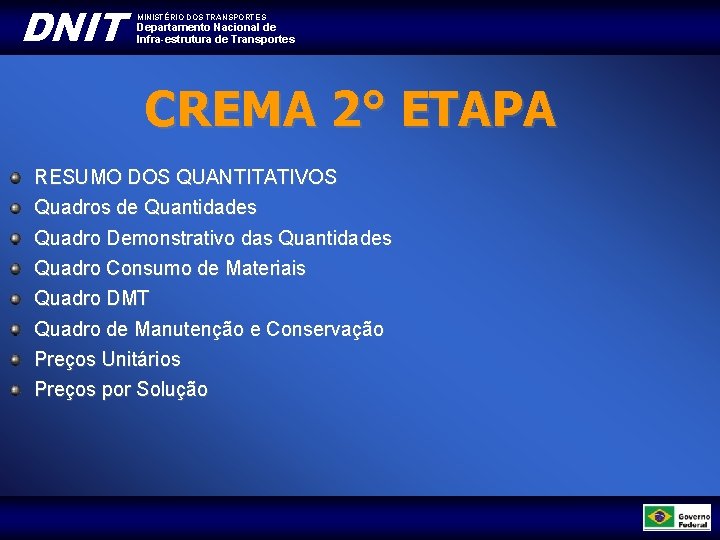 DNIT MINISTÉRIO DOS TRANSPORTES Departamento Nacional de Infra-estrutura de Transportes CREMA 2° ETAPA RESUMO