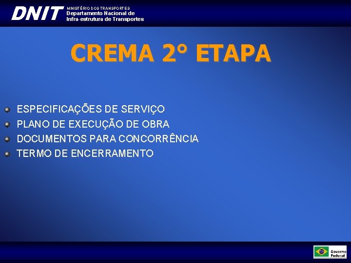 DNIT MINISTÉRIO DOS TRANSPORTES Departamento Nacional de Infra-estrutura de Transportes CREMA 2° ETAPA ESPECIFICAÇÕES