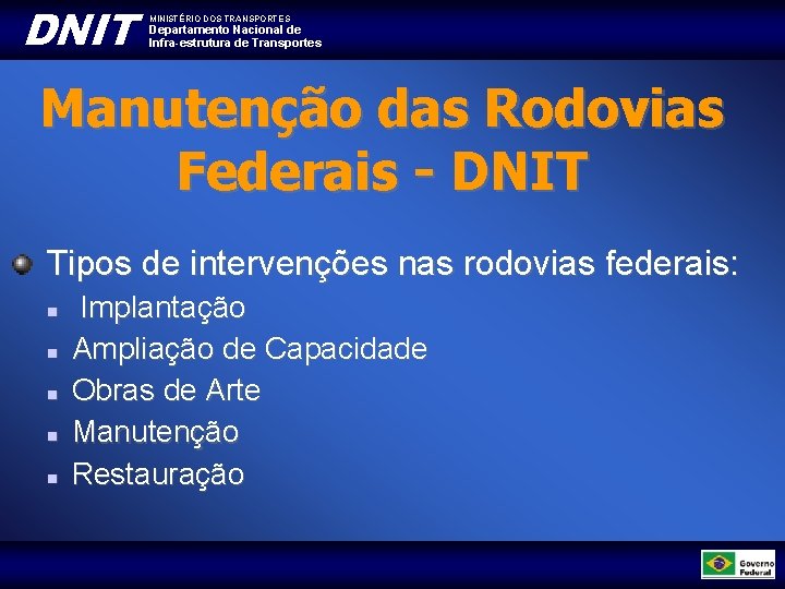 DNIT MINISTÉRIO DOS TRANSPORTES Departamento Nacional de Infra-estrutura de Transportes Manutenção das Rodovias Federais