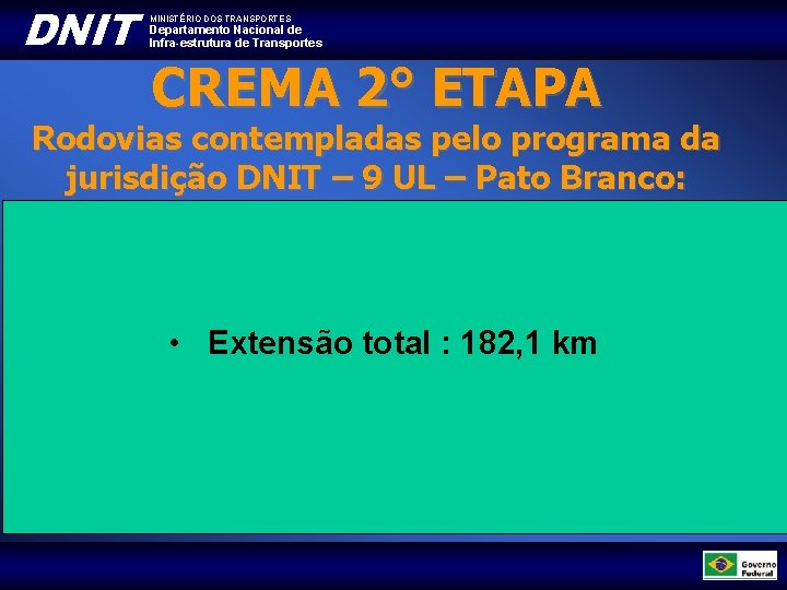 DNIT MINISTÉRIO DOS TRANSPORTES Departamento Nacional de Infra-estrutura de Transportes CREMA 2° ETAPA Rodovias DNIT MINISTÉRIO DOS TRANSPORTES Departamento Nacional de Infra-estrutura de Transportes CREMA 2° ETAPA Rodovias