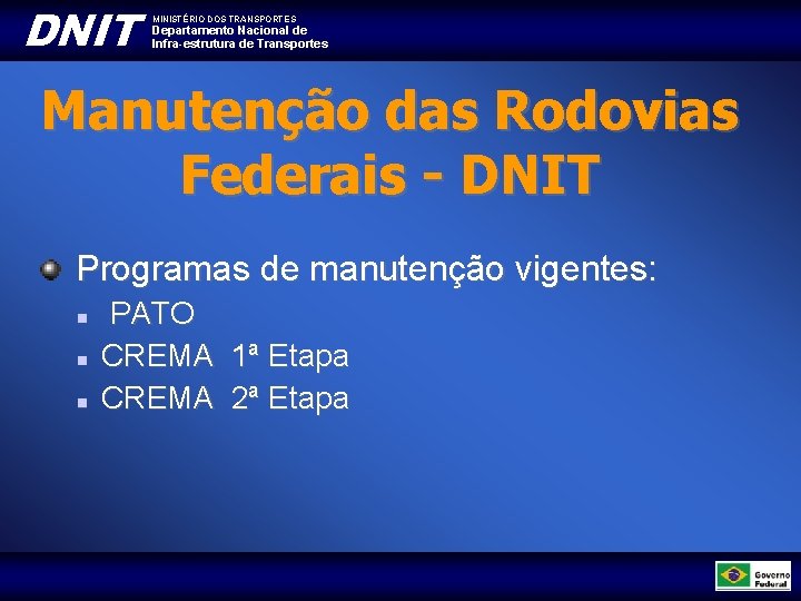 DNIT MINISTÉRIO DOS TRANSPORTES Departamento Nacional de Infra-estrutura de Transportes Manutenção das Rodovias Federais