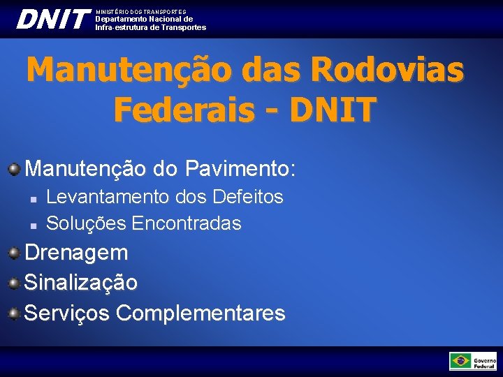 DNIT MINISTÉRIO DOS TRANSPORTES Departamento Nacional de Infra-estrutura de Transportes Manutenção das Rodovias Federais