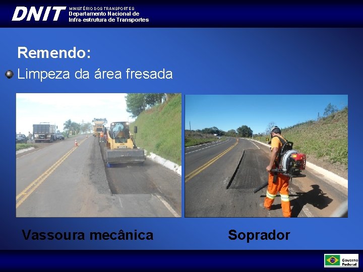 DNIT MINISTÉRIO DOS TRANSPORTES Departamento Nacional de Infra-estrutura de Transportes Remendo: Limpeza da área