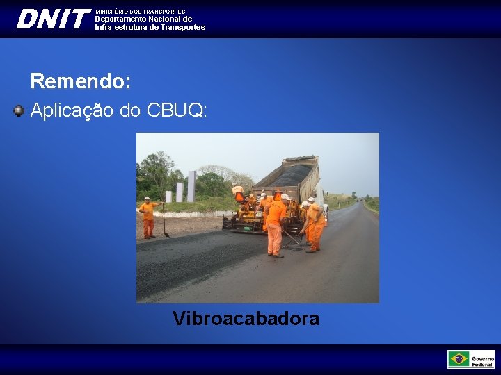 DNIT MINISTÉRIO DOS TRANSPORTES Departamento Nacional de Infra-estrutura de Transportes Remendo: Aplicação do CBUQ: