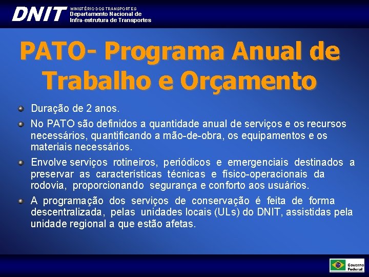 DNIT MINISTÉRIO DOS TRANSPORTES Departamento Nacional de Infra-estrutura de Transportes PATO- Programa Anual de