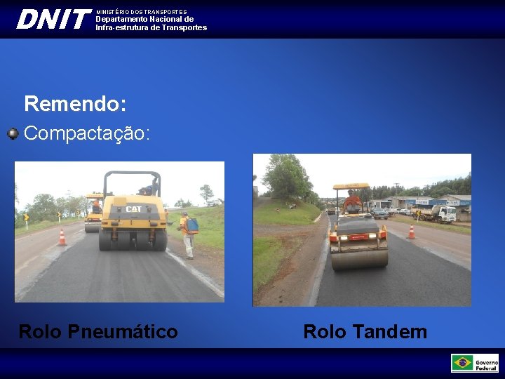 DNIT MINISTÉRIO DOS TRANSPORTES Departamento Nacional de Infra-estrutura de Transportes Remendo: Compactação: Rolo Pneumático