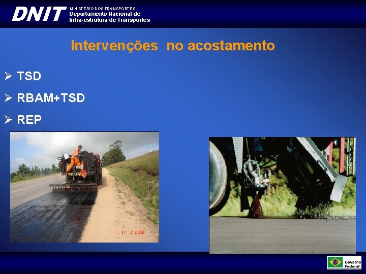 DNIT MINISTÉRIO DOS TRANSPORTES Departamento Nacional de Infra-estrutura de Transportes Intervenções no acostamento Ø