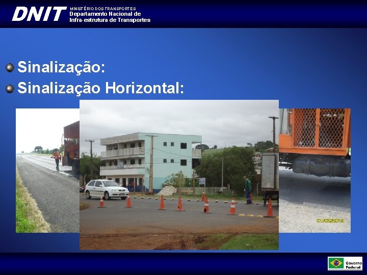 DNIT MINISTÉRIO DOS TRANSPORTES Departamento Nacional de Infra-estrutura de Transportes Sinalização: Sinalização Horizontal: 