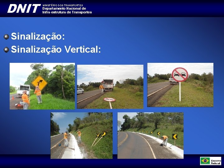 DNIT MINISTÉRIO DOS TRANSPORTES Departamento Nacional de Infra-estrutura de Transportes Sinalização: Sinalização Vertical: 