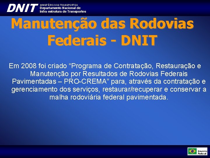 DNIT MINISTÉRIO DOS TRANSPORTES Departamento Nacional de Infra-estrutura de Transportes Manutenção das Rodovias Federais