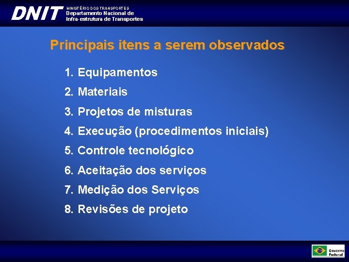 DNIT MINISTÉRIO DOS TRANSPORTES Departamento Nacional de Infra-estrutura de Transportes Principais itens a serem