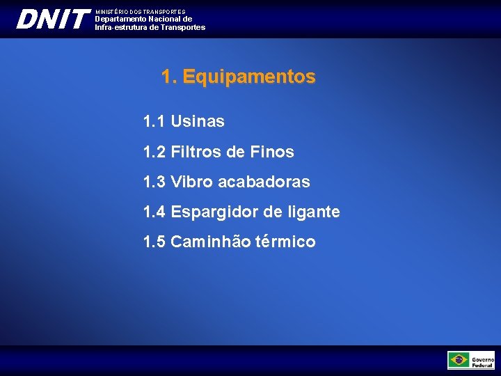 DNIT MINISTÉRIO DOS TRANSPORTES Departamento Nacional de Infra-estrutura de Transportes 1. Equipamentos 1. 1