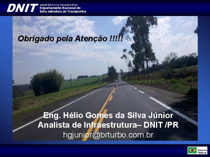 DNIT MINISTÉRIO DOS TRANSPORTES Departamento Nacional de Infra-estrutura de Transportes Obrigado pela Atenção !!!!!