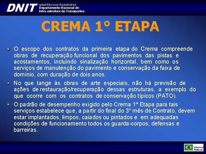 DNIT MINISTÉRIO DOS TRANSPORTES Departamento Nacional de Infra-estrutura de Transportes CREMA 1° ETAPA O