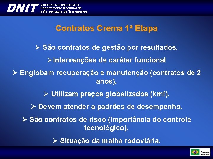 DNIT MINISTÉRIO DOS TRANSPORTES Departamento Nacional de Infra-estrutura de Transportes Contratos Crema 1 a