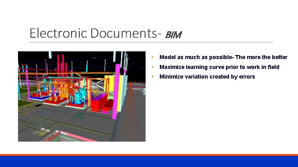 Electronic Documents- BIM § Model as much as possible- The more the better §