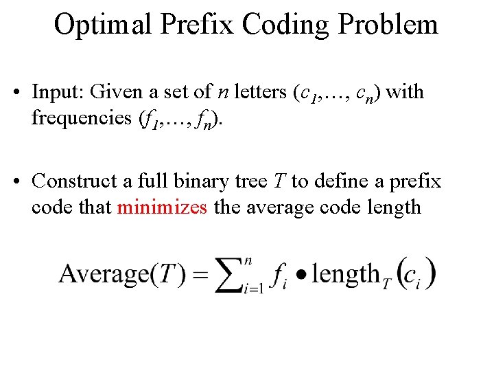 Optimal Prefix Coding Problem • Input: Given a set of n letters (c 1,